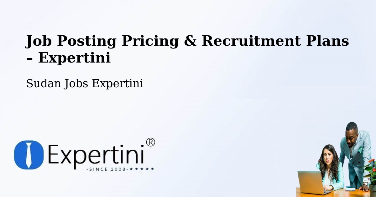 Job Posting Pricing & Recruitment Plans – Al Lagowa - Al Lagowa, Sudan Jobs Expertini